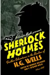 Sherlock Holmes: Further Adventures in the Realms of H.G. Wells Volume One
