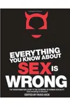 Everything You Know about Sex Is Wrong