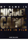 My Name Is Michael Caine: A Life in Film