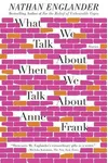 What We Talk About When We Talk About Anne Frank