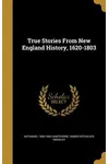 True Stories from New England History, 1620-1803