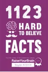 1123 Hard to Believe Facts