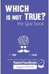 Which is NOT True?: The Quiz Book
