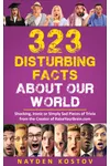 323 Disturbing Facts about Our World: Shocking, Ironic or Simply Sad Pieces of Trivia