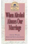 When Alcohol Abuses Our Marriage