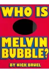 Who Is Melvin Bubble?
