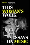 This Woman's Work: Essays on Music