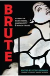 Brute: Dark Desire, Masculinity, & Rough Trade