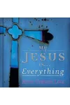 My Jesus is . . . Everything!