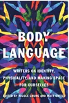 Body Language: Writers on Identity, Physicality, and Making Space for Ourselves