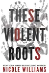These Violent Roots