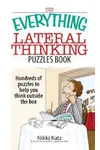 The Everything Lateral Thinking Puzzles Book: Hundreds of Puzzles to Help You Think Outside the Box