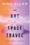 The Art of Space Travel and Other Stories