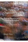 The Violence of Organized Forgetting