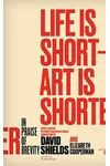 Life Is Short – Art Is Shorter: In Praise of Brevity