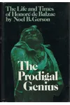 The Prodigal Genius: The Life and Times of Honore De Balzac