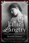 Lillie Langtry: A Biography of Her Life and Loves