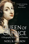 Queen of Caprice: A Biography of Kristina of Sweden