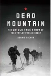 Dead Mountain: The Untold True Story of the Dyatlov Pass Incident