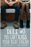 Rule #3: You Can't Kiss Your Best Friend
