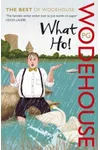 What Ho!: The Best of P.G. Wodehouse