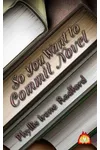 So You Want to Commit Novel (As:Phyllis Irene Radford)