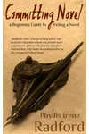 Committing Novel: A Beginner's Guide to Writing a Novel (As: Phyllis Irene Radford)
