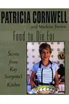 Food to Die For: Secrets From Kay Scarpetta's Kitchen