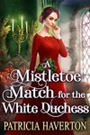 A Mistletoe Match for the White Duchess