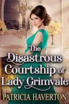 The Disastrous Courtship of Lady Grimvale
