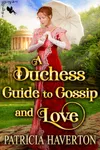 A Duchess' Guide to Gossip and Love