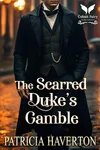The Scarred Duke's Gamble