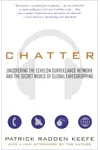 Chatter: Uncovering the Echelon Surveillance Network and the Secret World of Global Eavesdropping