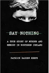 Say Nothing: A True Story of Murder and Memory in Northern Ireland