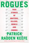 Rogues: True Stories of Grifters, Killers, Rebels and Crooks
