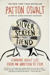 Silver Screen Fiend: Learning About Life from an Addiction to Film