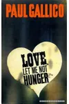Love, Let Me Not Hunger