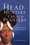 From Head-hunters to Church Planters: An Amazing Spiritual Revival in Nagaland
