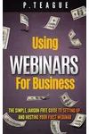 Using Webinars For Business (As: P. Teague)