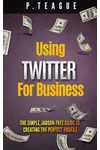 Using Twitter For Business (As: P. Teague)
