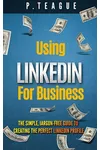 Using LinkedIn For Business (As: P. Teague)