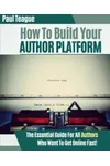 How To Build Your Author Platform (As: P. Teague)