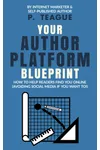 Your Author Platform Blueprint (As: P. Teague)