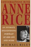 Conversations with Anne Rice: An Intimate, Enlightening Portrait of Her Life and Work