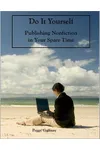 Do It Yourself: Publishing Nonfiction In Your Spare Time