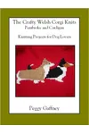 The Crafty Welsh Corgi Knits: Pembroke and Cardigan: Knitting Projects for Dog Lovers