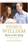 Prince William: The Man Who Will Be King