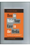 How to Make Your Case in the Media