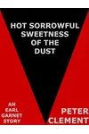 Hot Sorrowful Sweetness of the Dust