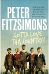 Gotta Love This Country!: Great stories from around Australia to lift your heart, make you laugh and puff out your chest